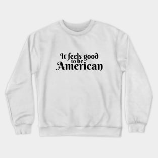 It Feels Good To Be American Crewneck Sweatshirt